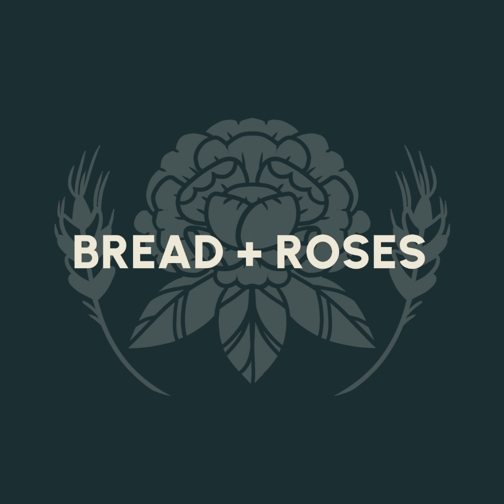 Bread + Roses